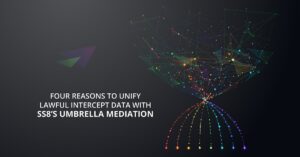Four Reasons to Unify Lawful Intercept Data with SS8 Umbrella Mediation - SS8 Networks